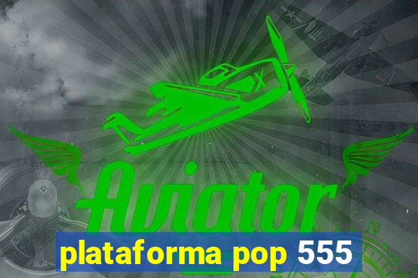 plataforma pop 555